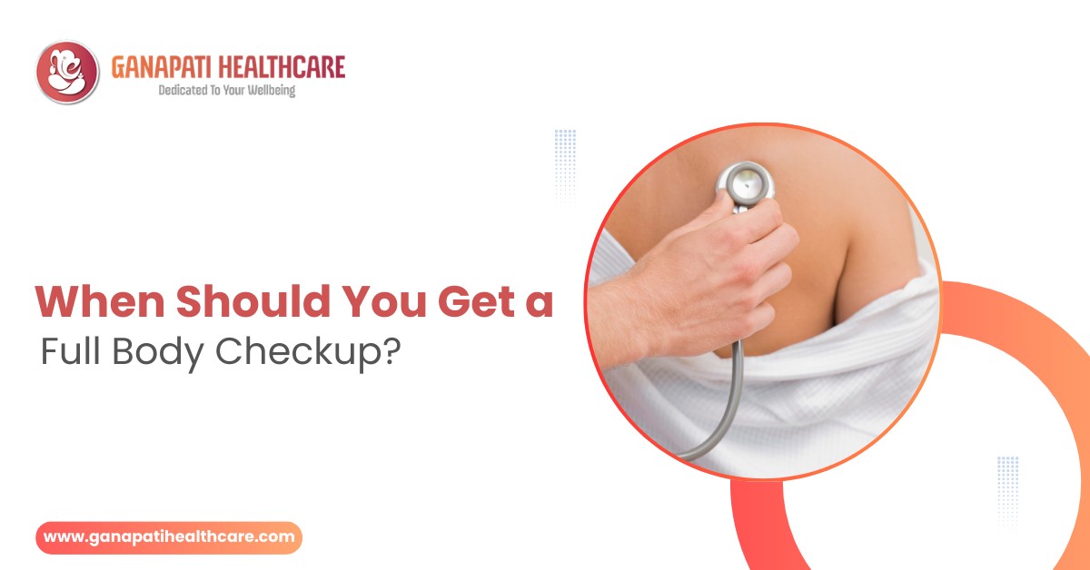 When Should You Get a Full Body Checkup?