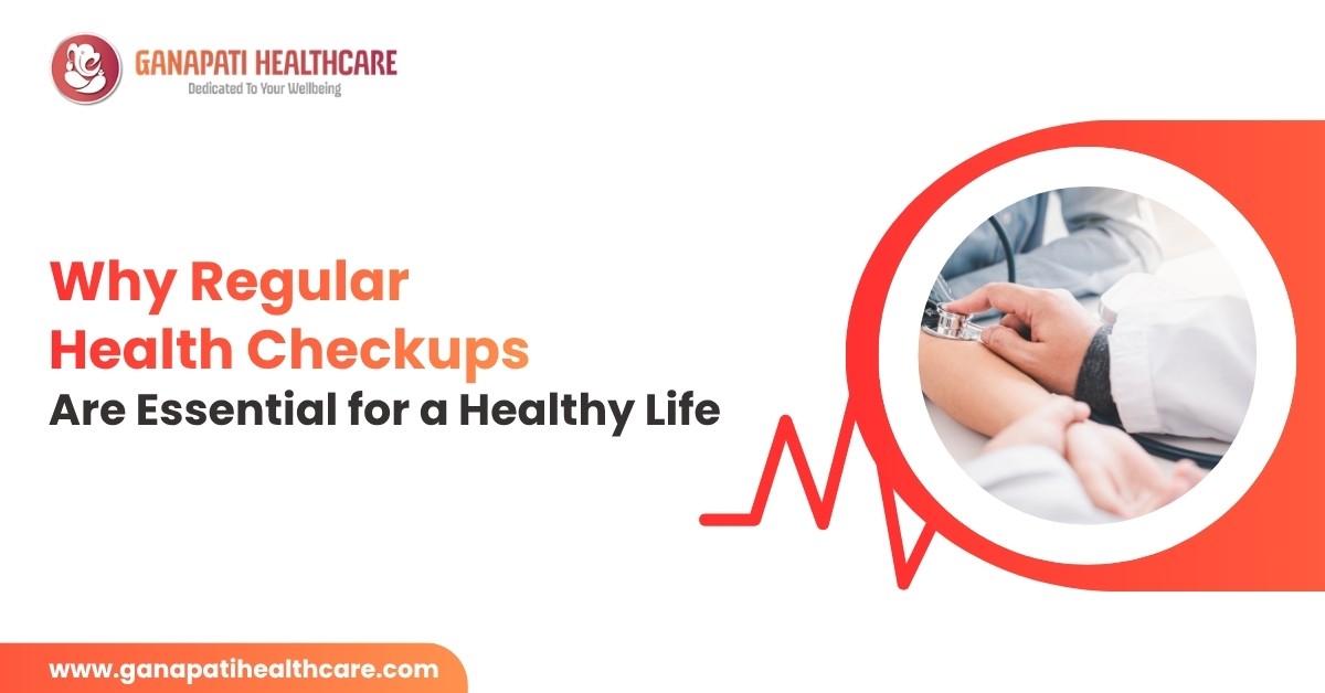 Why Regular Health Checkups Are Essential for a Healthy Life
