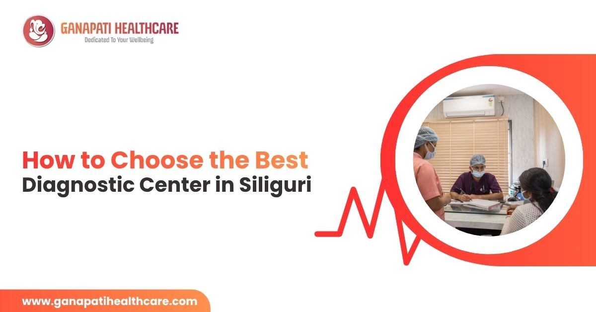 How to Choose the Best Diagnostic Center in Siliguri?